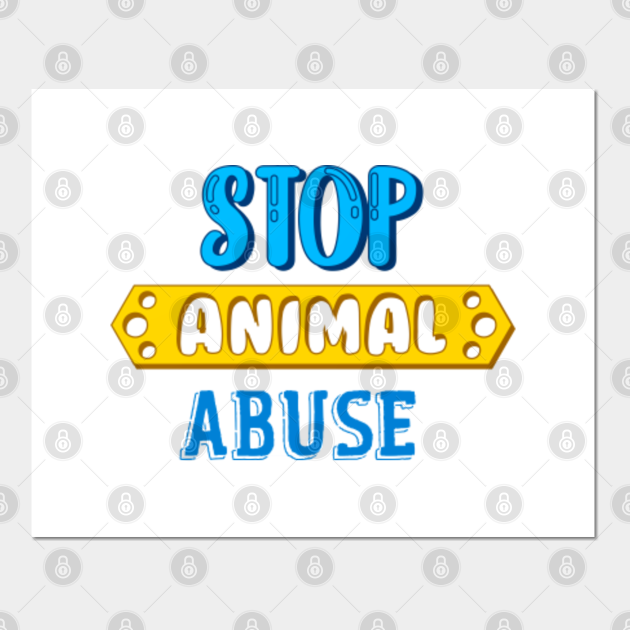 Stop Animal Abuse - Stop Animal Abuse - Posters and Art Prints | TeePublic Stop Animal Abuse - Stop Animal Abuse - Posters and Art Prints | TeePublic