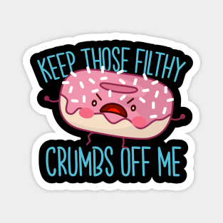 Keep Those Filthy Crumbs Off Me - Gluten Free Magnet