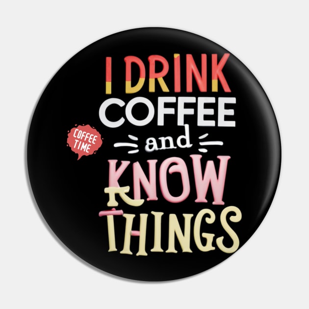 I Drink Coffee And Know Things Coffee Time Pin by Positive Designer