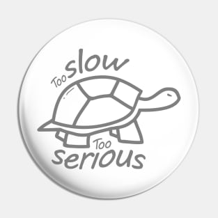 Too Slow Too Serious Pin