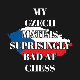 My Czech Mate Is Surprisingly Bad At Funny Chess T-Shirt