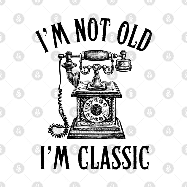 I'm Not Old I'm Classic Phone by stressless