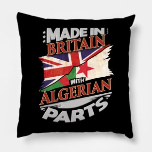 Made In Britain With Algerian Parts - Gift for Algerian From Algeria Pillow