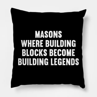 Masons Where Building Blocks Become Building Legends Pillow