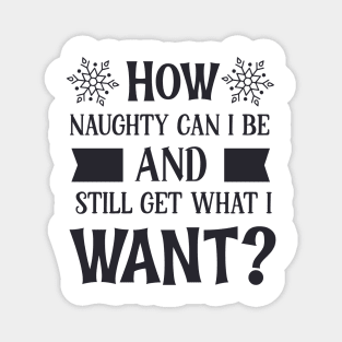 How naughty can i be Magnet