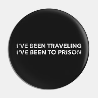I've been traveling  I've been to prison Pin