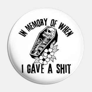 In Memory of When I Gave A Shit Pin