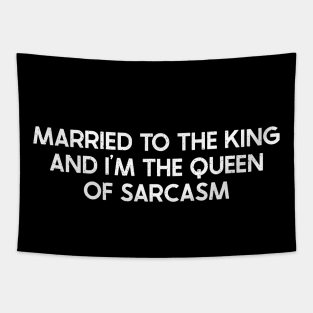 Married to the King and I'm the Queen of Sarcasm Tapestry