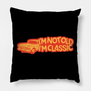 I'm Not Old I'm Classic Car Pillow