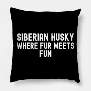 Siberian Husky Where Fur Meets Fun Pillow