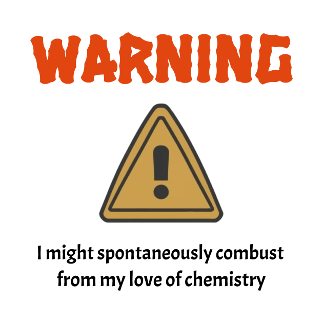 Spontaneously Combust Chemistry by FreakyTees