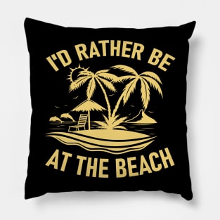 I'd Rather Be At The Beach Pillow