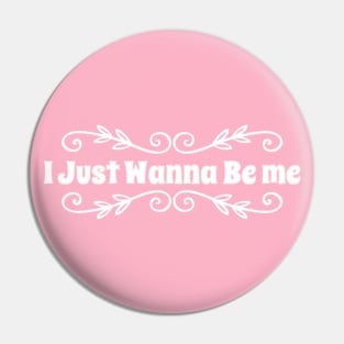 I Just Wanna Be Me Pin