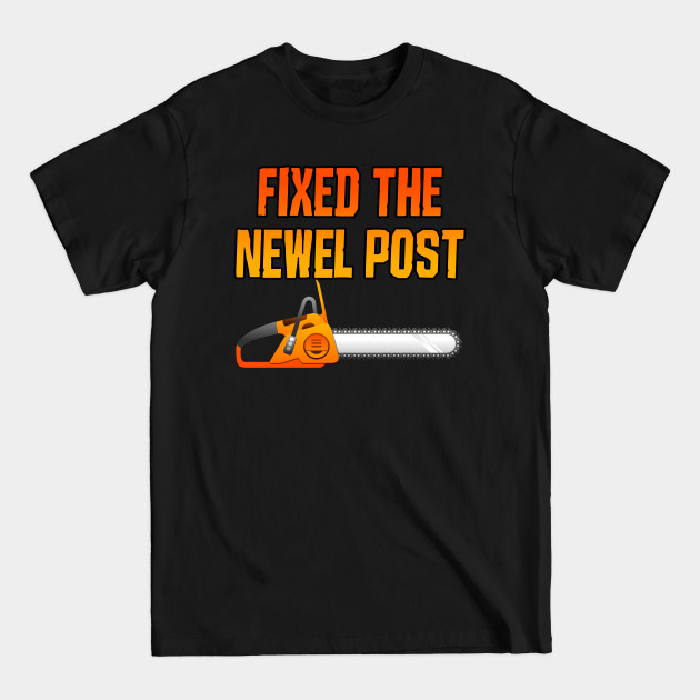 Disover Fixed The Newel Post - Fixed The Newel Post - T-Shirt