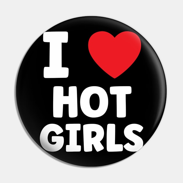 I Love Hot Girls I Heart Hot Girls Pin by BobaPenguin