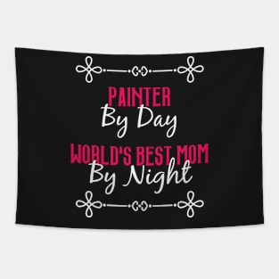 Painter By Day Worlds Best Mom By Night T-Shirt Tapestry