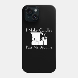 I Make Candles Past My Bedtime Phone Case