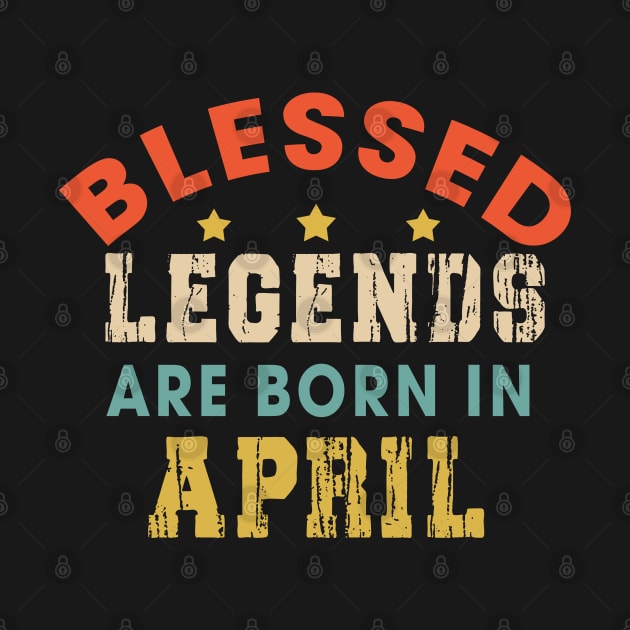 Blessed Legends Are Born In April Funny Christian Birthday by Happy - Design