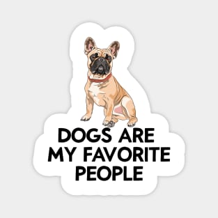 dogs are my favorite people french bulldogs Magnet