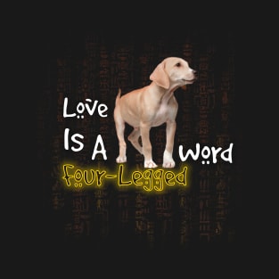 funny dog quotes | Love Is A Four-Legged Word T-Shirt