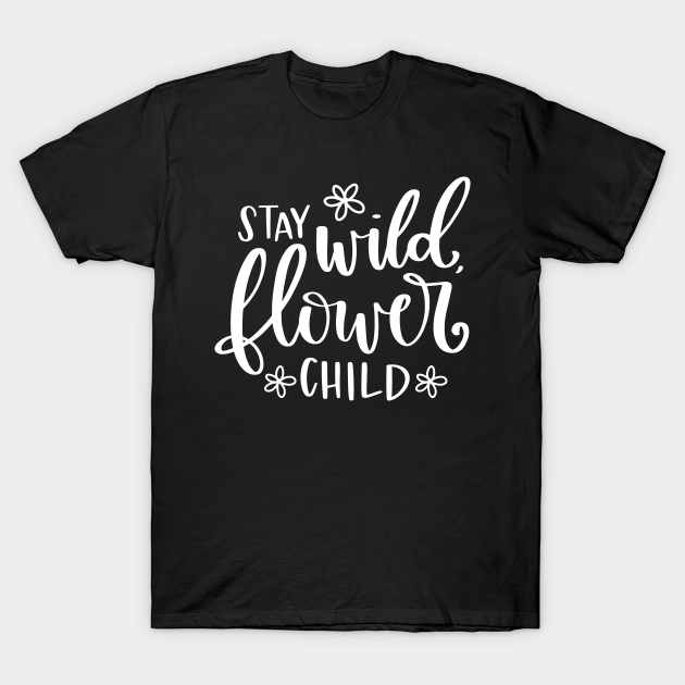 Discover Stay Wild Flower Child - Stay Wild Flower Child - T-Shirt