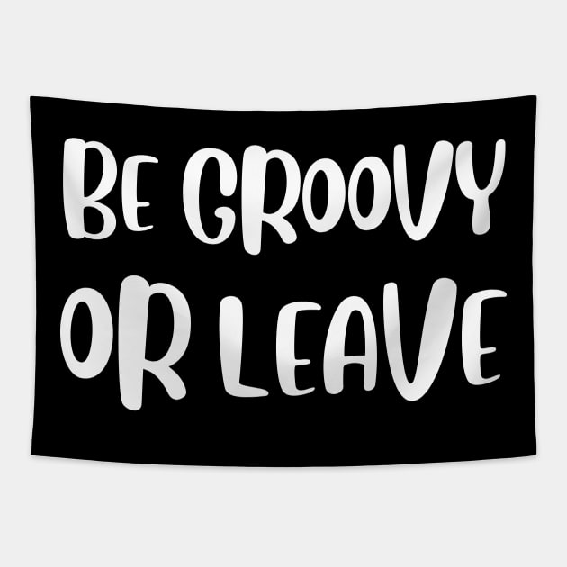 Be Groovy Or Leave Tapestry by sandyrm