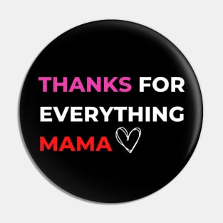 Thanks For Everything Mama Pin