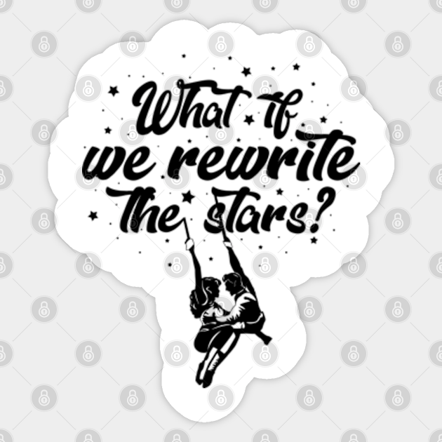 What If We Rewrite The Stars The Greatest Showman Best Quotes Sticker Teepublic