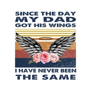 Since The Day My Dad Got His Wings I Have Never Been The Same T-Shirt