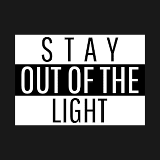 Stay Out of the Light T-Shirt