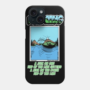 A Jerk On One End Of The Line Out On The Lake Fishing Novelty Gift Phone Case