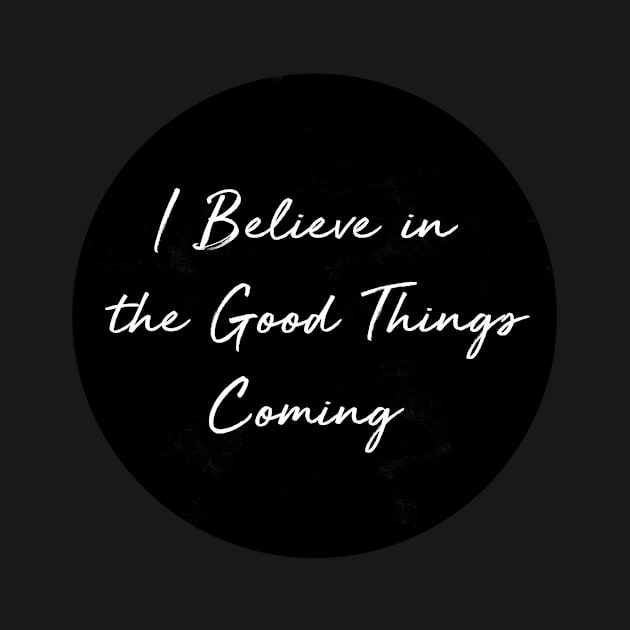 I Believe in the Good Things Coming by wildtribe