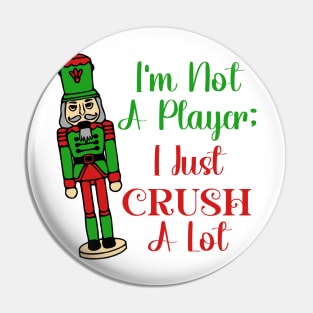 I'm Not A Player; I Just Crush A Lot Pin