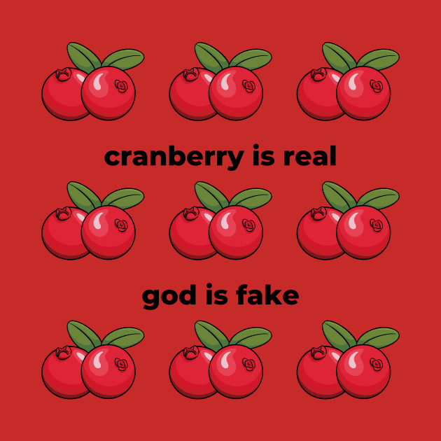 Cranberry Is Real God Is Fake by Solomos Design