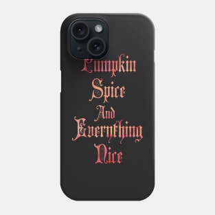 Pumpkin Spice And Everything Nice Phone Case