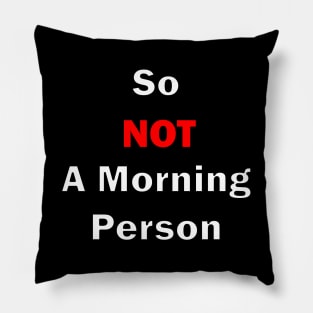 So Not A Morning Person White Pillow