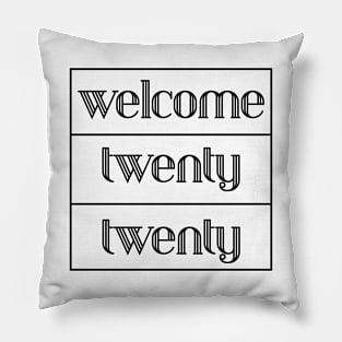 2020 welcome twenty twenty Pillow