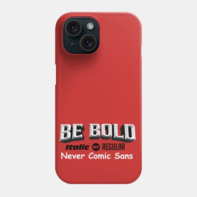 Be Bold Phone Case by zerobriant