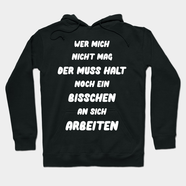 Wer Mich Nicht Mag Der Muss Halt Noch An Sich Arbeiten Wer Mich Nicht Mag Der Muss Halt Noch An Sich Arbeiten