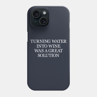 Turning water into wine was a great solution drinking humour Phone Case