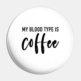 My Blood Type Is Coffee Pin