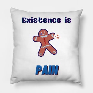 existence is pain pun Pillow