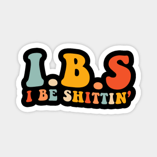 IBS I Be Shittin' Funny Magnet