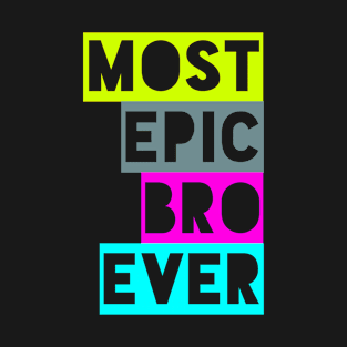 Most Epic Bro Ever T-Shirt