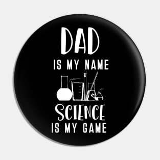 Dad is my Name Science is my Game Pin