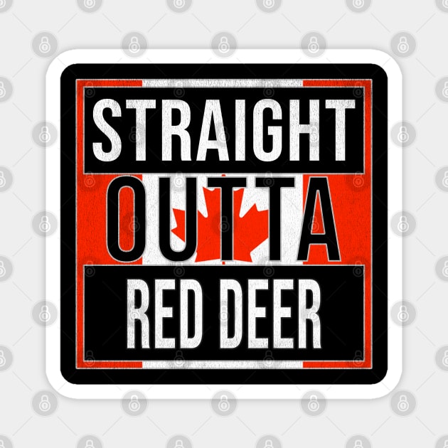 Straight Outta Red Deer Design - Gift for Alberta With Red Deer Roots Magnet by Country Flags