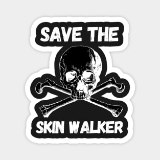 SAVE THE SKINWALKER - Funny scary Magnet