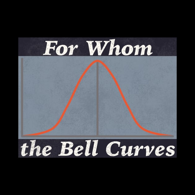 For Whom the Bell Curves by KilburKilbur