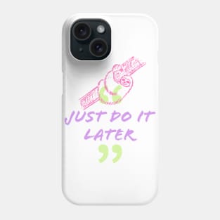 Just Do It Later Phone Case