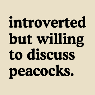 Introverted But Willing To Discuss Peacocks Peacock Lover Humor T-Shirt